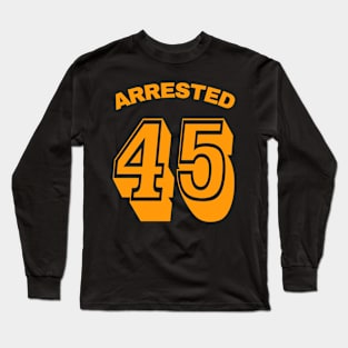 Arrested 45 - Back Long Sleeve T-Shirt